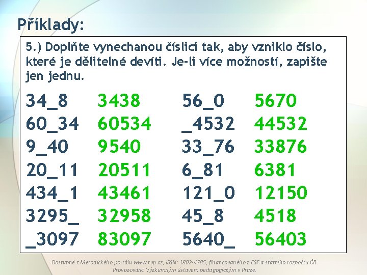 Příklady: 5. ) Doplňte vynechanou číslici tak, aby vzniklo číslo, které je dělitelné devíti.