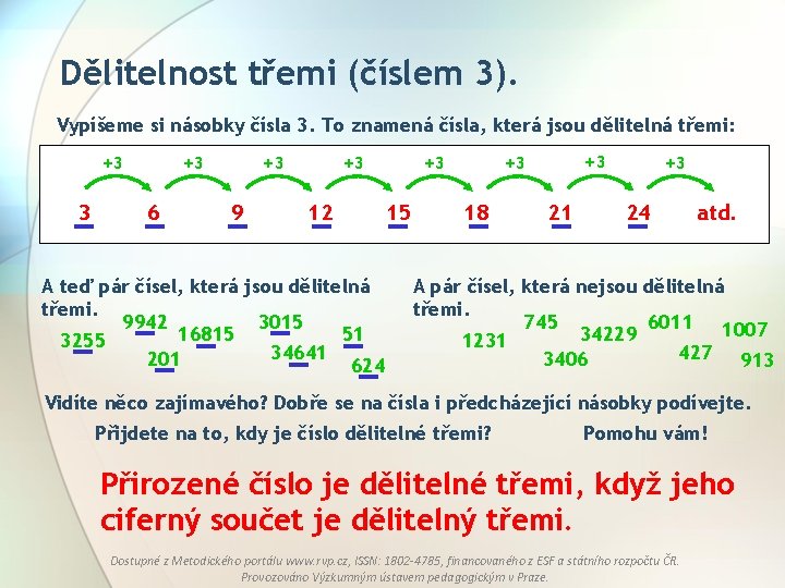 Dělitelnost třemi (číslem 3). Vypíšeme si násobky čísla 3. To znamená čísla, která jsou