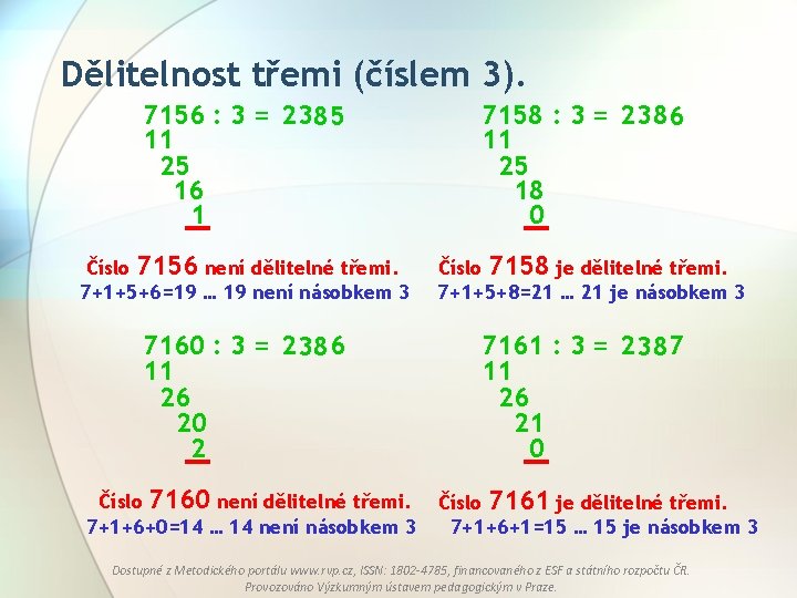 Dělitelnost třemi (číslem 3). 7156 : 3 = 2 385 11 25 16 1