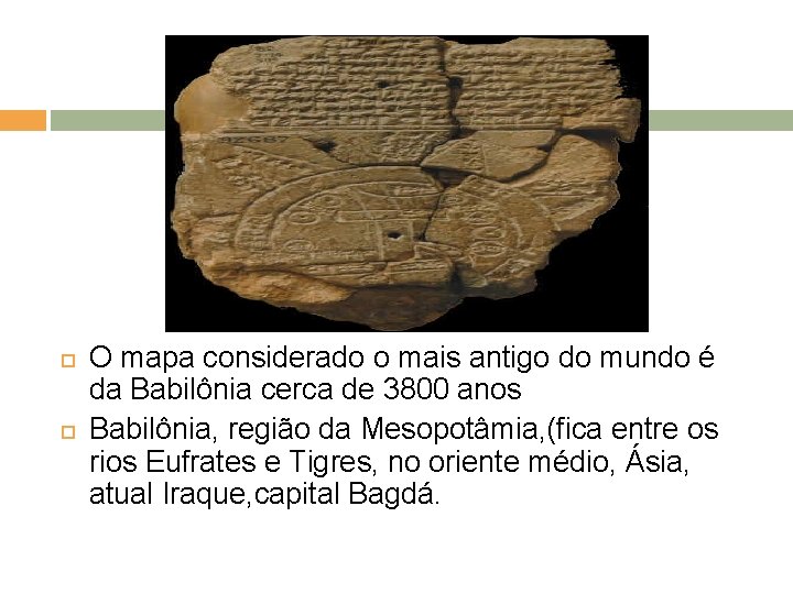  O mapa considerado o mais antigo do mundo é da Babilônia cerca de