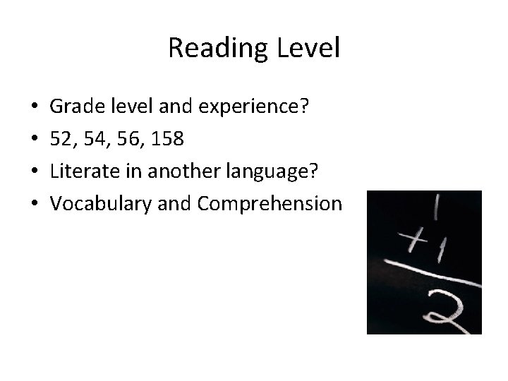 Reading Level • • Grade level and experience? 52, 54, 56, 158 Literate in