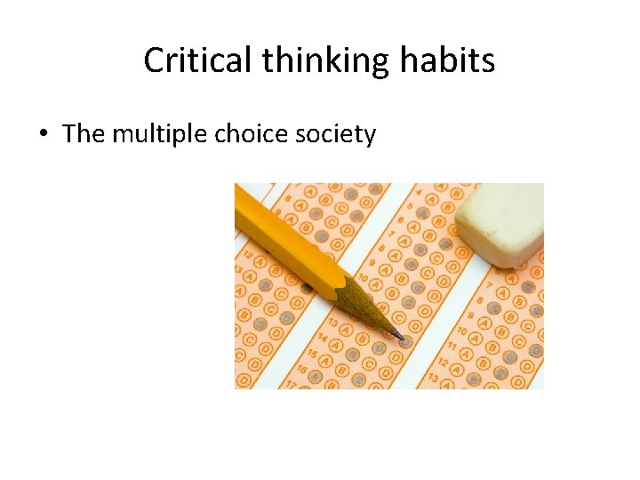Critical thinking habits • The multiple choice society 