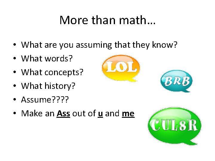 More than math… • • • What are you assuming that they know? What