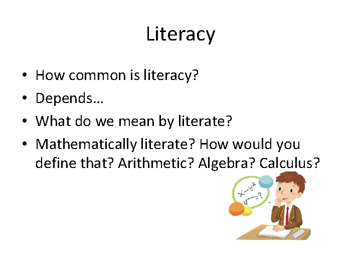 Literacy • • How common is literacy? Depends… What do we mean by literate?