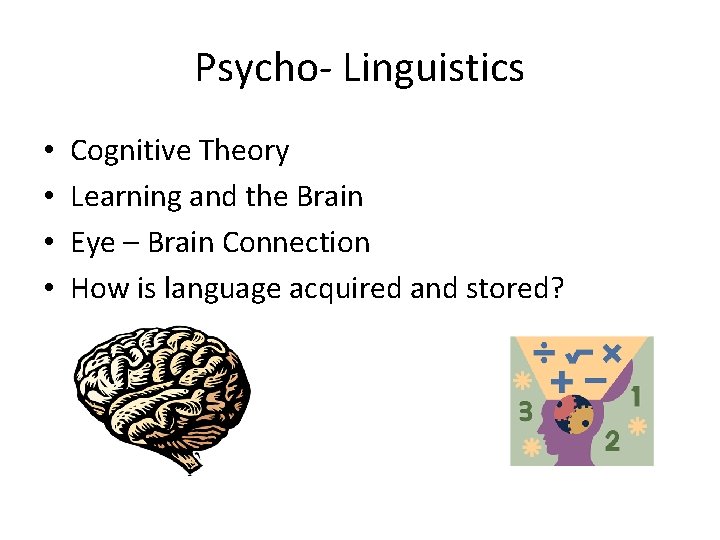 Psycho- Linguistics • • Cognitive Theory Learning and the Brain Eye – Brain Connection