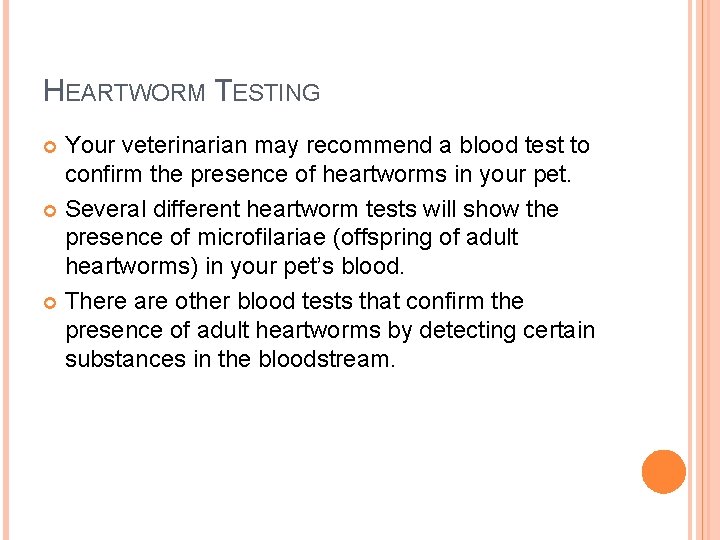 HEARTWORM TESTING Your veterinarian may recommend a blood test to confirm the presence of