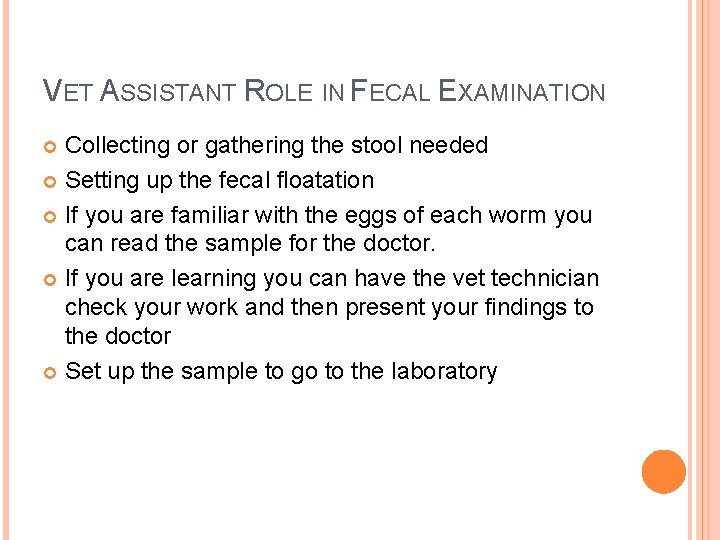 VET ASSISTANT ROLE IN FECAL EXAMINATION Collecting or gathering the stool needed Setting up
