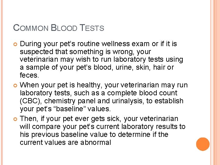 COMMON BLOOD TESTS During your pet’s routine wellness exam or if it is suspected