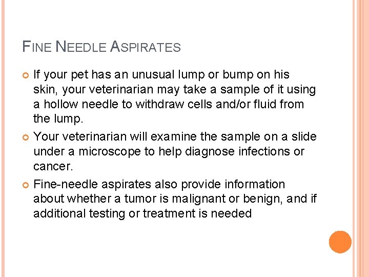 FINE NEEDLE ASPIRATES If your pet has an unusual lump or bump on his