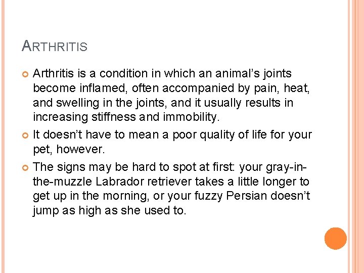ARTHRITIS Arthritis is a condition in which an animal’s joints become inflamed, often accompanied