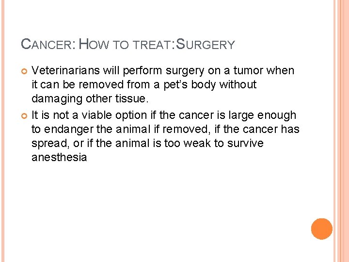 CANCER: HOW TO TREAT: SURGERY Veterinarians will perform surgery on a tumor when it