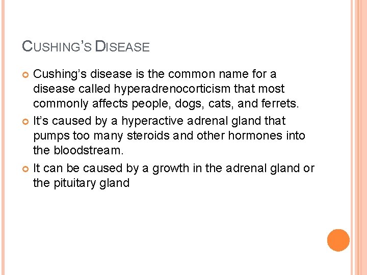 CUSHING’S DISEASE Cushing’s disease is the common name for a disease called hyperadrenocorticism that