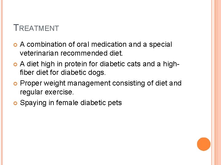 TREATMENT A combination of oral medication and a special veterinarian recommended diet. A diet