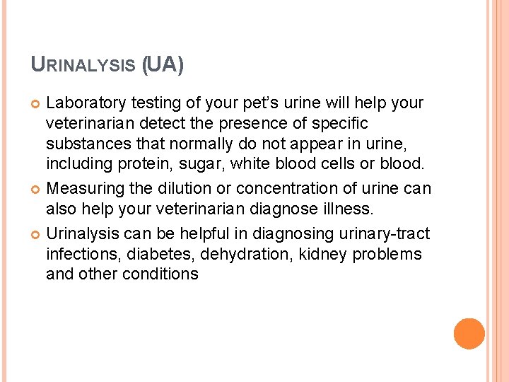 URINALYSIS (UA) Laboratory testing of your pet’s urine will help your veterinarian detect the