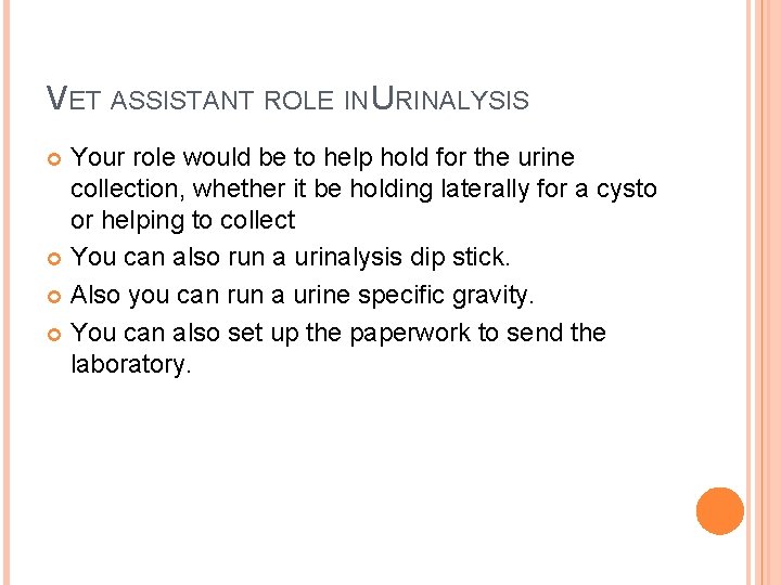 VET ASSISTANT ROLE IN URINALYSIS Your role would be to help hold for the