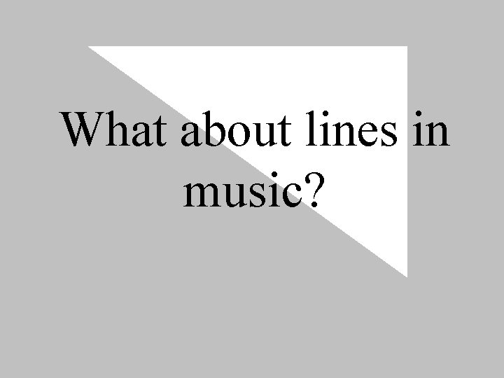 What about lines in music? 