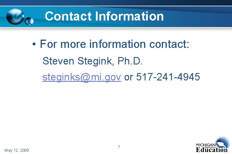 Contact Information • For more information contact: Steven Stegink, Ph. D. steginks@mi. gov or Contact Information • For more information contact: Steven Stegink, Ph. D. steginks@mi. gov or