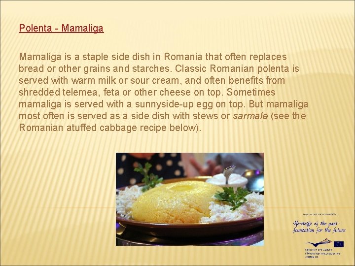 Polenta - Mamaliga is a staple side dish in Romania that often replaces bread