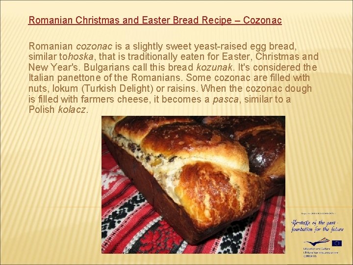 Romanian Christmas and Easter Bread Recipe – Cozonac Romanian cozonac is a slightly sweet