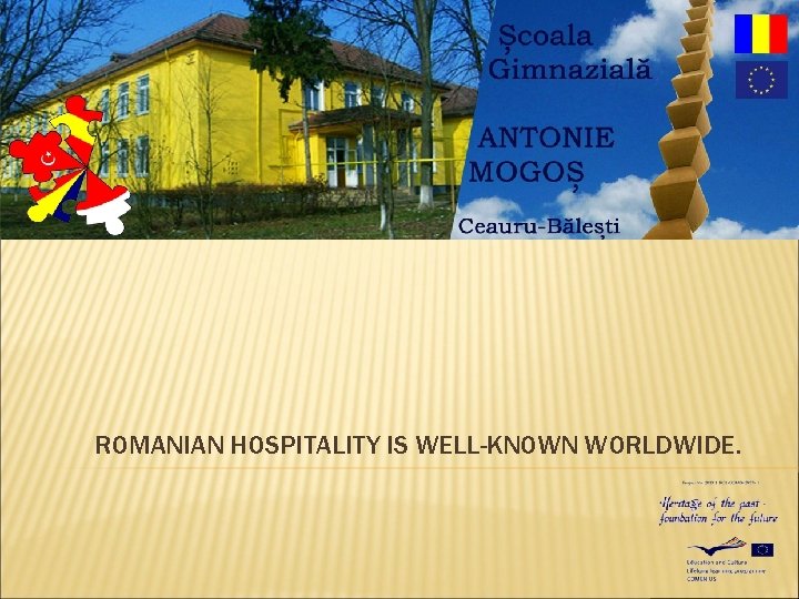 ROMANIAN HOSPITALITY IS WELL-KNOWN WORLDWIDE. 