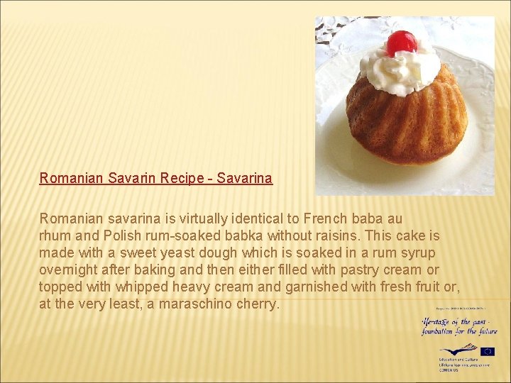 Romanian Savarin Recipe - Savarina Romanian savarina is virtually identical to French baba au