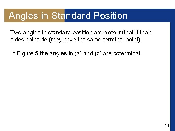 Angles in Standard Position Two angles in standard position are coterminal if their sides