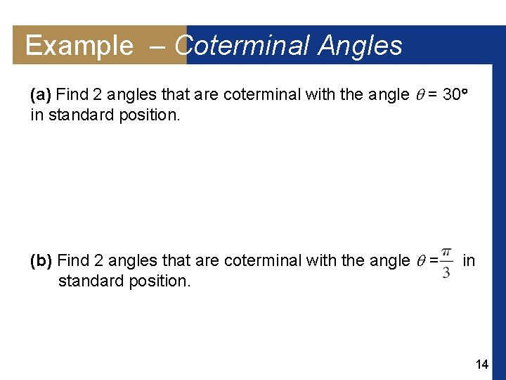 Example – Coterminal Angles (a) Find 2 angles that are coterminal with the angle