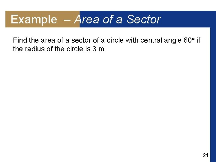 Example – Area of a Sector Find the area of a sector of a