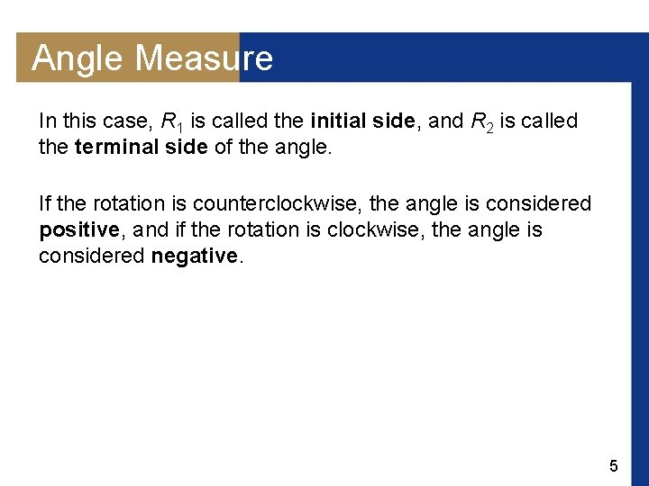 Angle Measure In this case, R 1 is called the initial side, and R