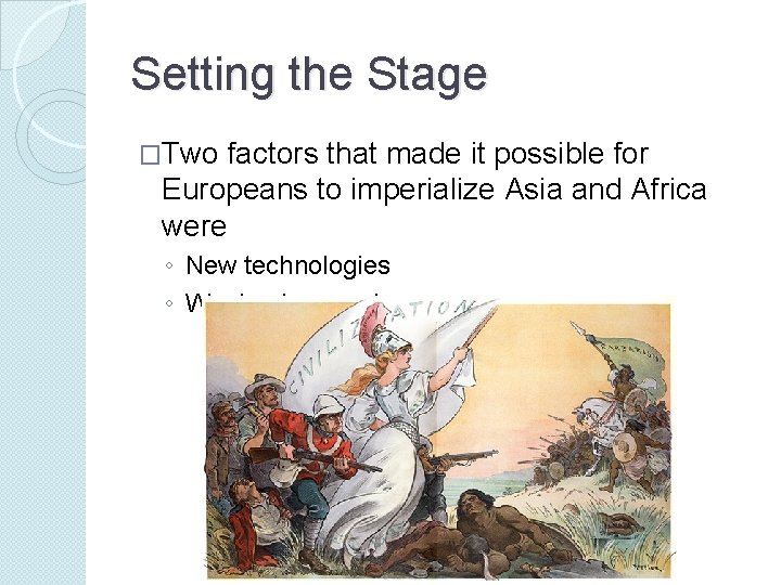 Setting the Stage �Two factors that made it possible for Europeans to imperialize Asia Setting the Stage �Two factors that made it possible for Europeans to imperialize Asia