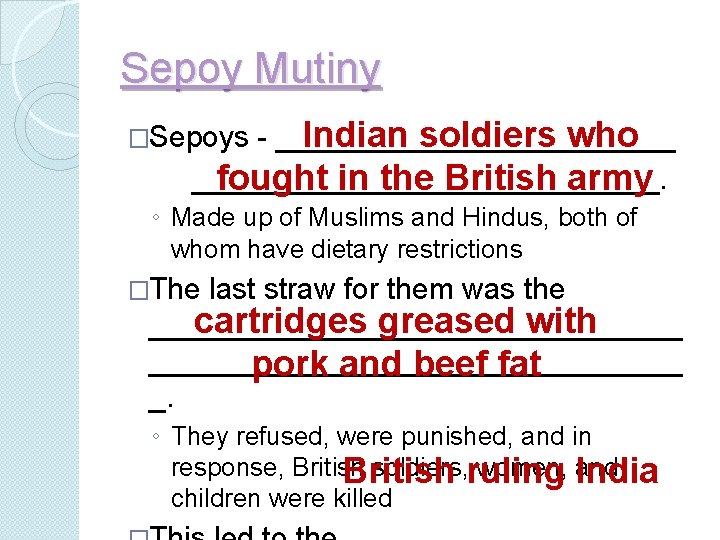 Sepoy Mutiny Indian soldiers who - ____________________________. fought in the British army �Sepoys ◦ Sepoy Mutiny Indian soldiers who - ____________________________. fought in the British army �Sepoys ◦