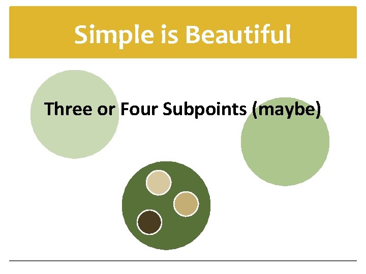 Simple is Beautiful Three or Four Subpoints (maybe) 