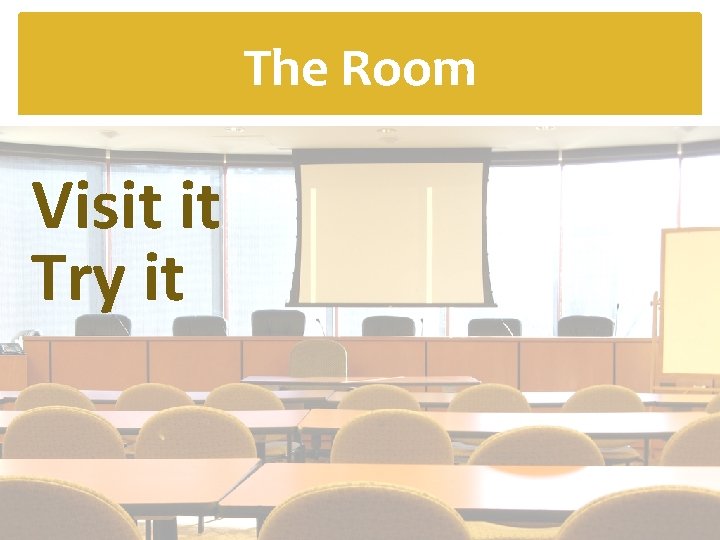 The Room Visit it Try it 