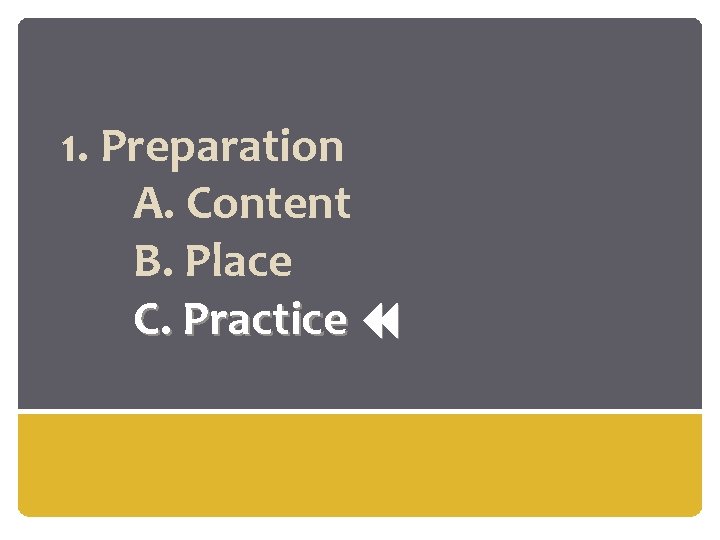 1. Preparation A. Content B. Place C. Practice 
