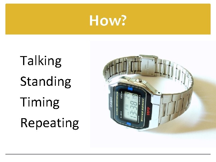 How? Talking Standing Timing Repeating 
