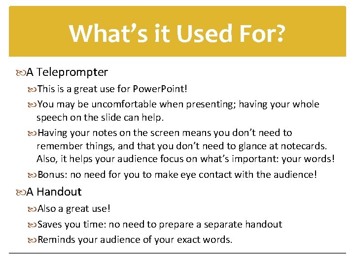 What’s it Used For? A Teleprompter This is a great use for Power. Point!