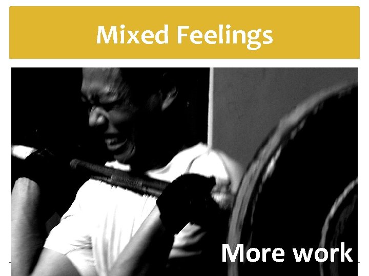 Mixed Feelings More work 