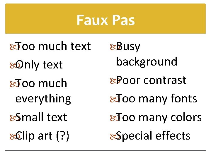 Faux Pas Too much text Only text Too much everything Small text Clip art