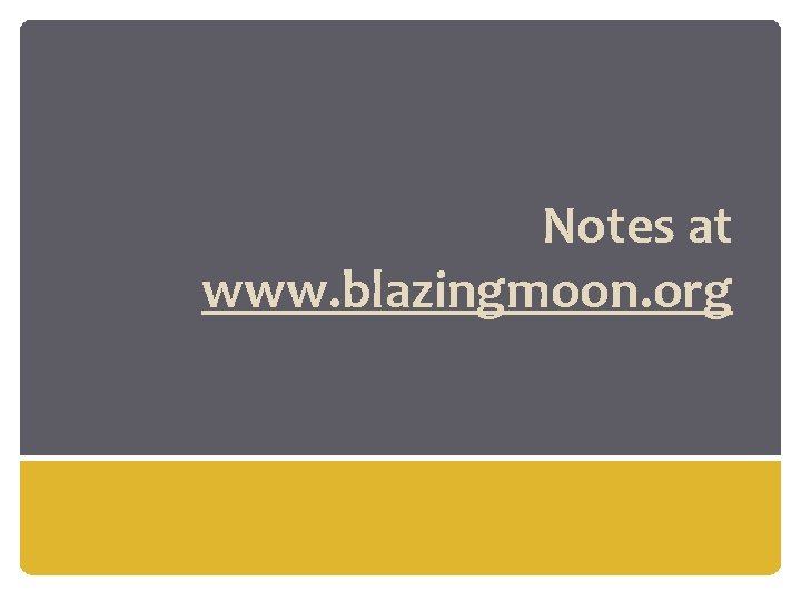 Notes at www. blazingmoon. org 