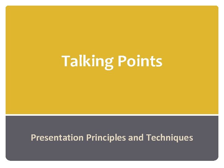 Talking Points Presentation Principles and Techniques 