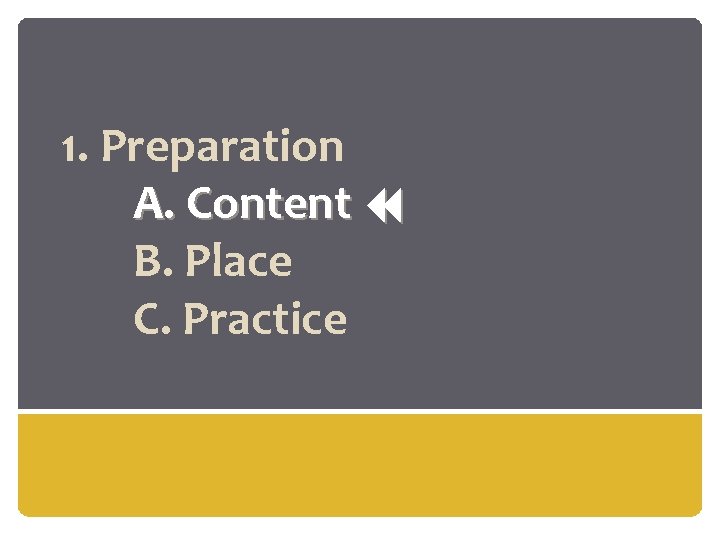 1. Preparation A. Content B. Place C. Practice 