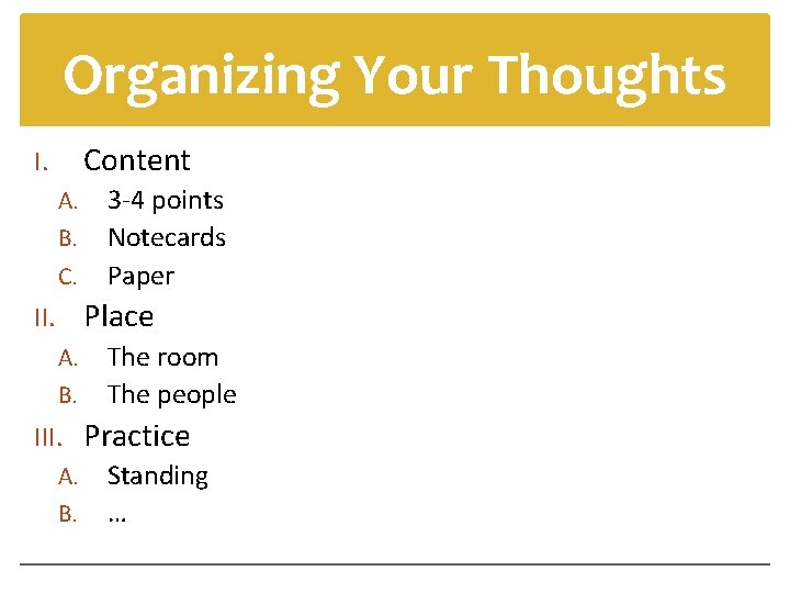 Organizing Your Thoughts Content I. A. B. C. 3 -4 points Notecards Paper II.