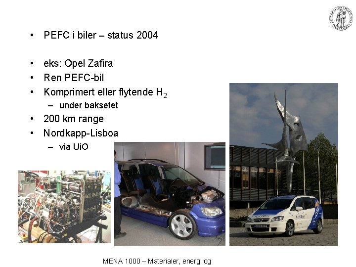  • PEFC i biler – status 2004 • eks: Opel Zafira • Ren