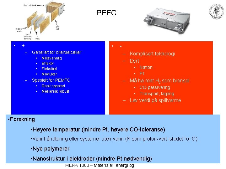 PEFC • • + – Generelt for brenselceller • • Miljøvennlig Effektiv Fleksibel Modulær