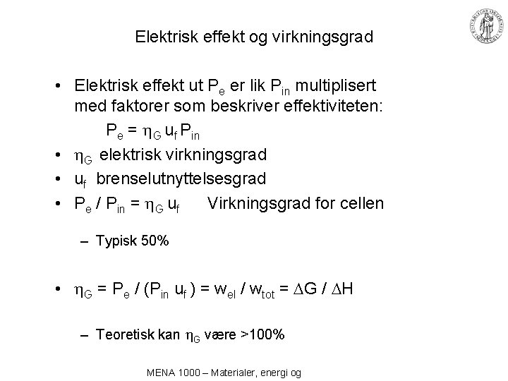 Elektrisk effekt og virkningsgrad • Elektrisk effekt ut Pe er lik Pin multiplisert med