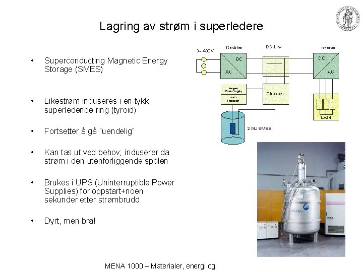 Lagring av strøm i superledere • Superconducting Magnetic Energy Storage (SMES) • Likestrøm induseres