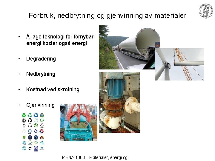 Forbruk, nedbrytning og gjenvinning av materialer • Å lage teknologi fornybar energi koster også