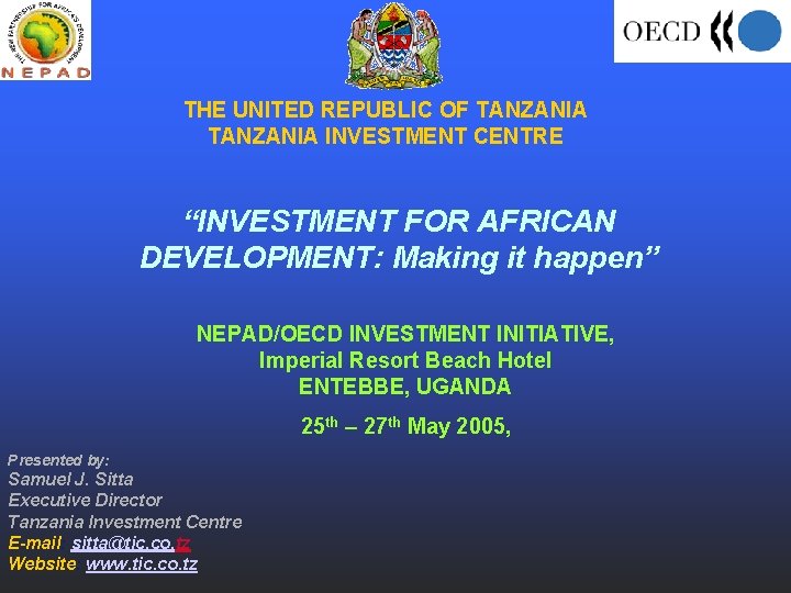 THE UNITED REPUBLIC OF TANZANIA INVESTMENT CENTRE “INVESTMENT FOR AFRICAN DEVELOPMENT: Making it happen”