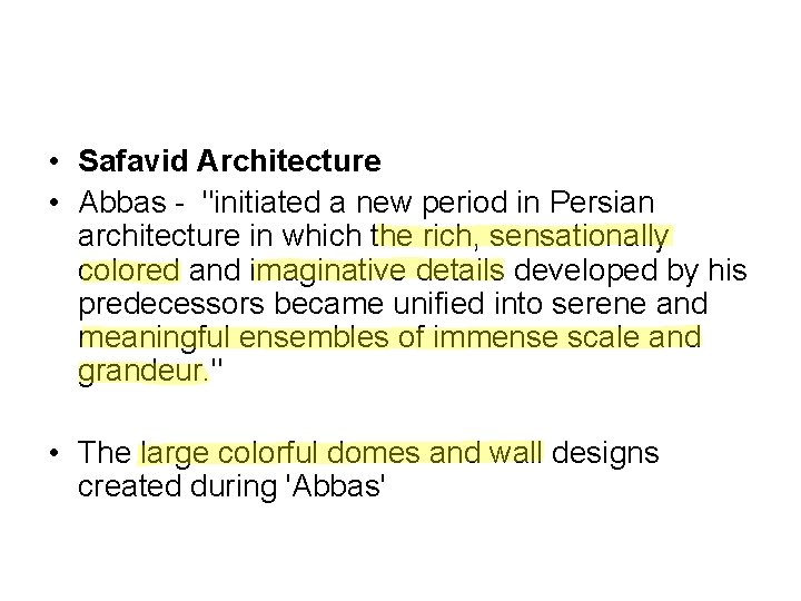  • Safavid Architecture • Abbas - "initiated a new period in Persian architecture