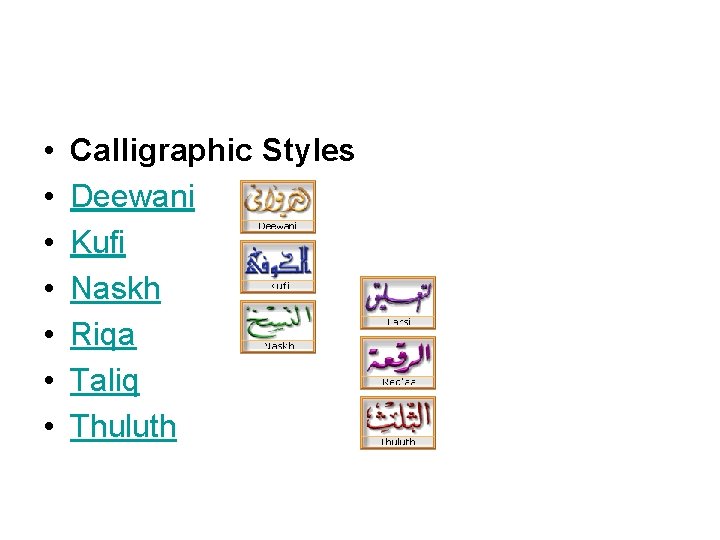  • • Calligraphic Styles Deewani Kufi Naskh Riqa Taliq Thuluth 